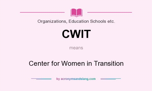 What does CWIT mean? It stands for Center for Women in Transition