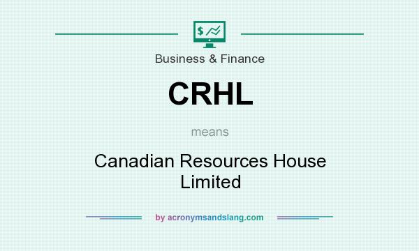What does CRHL mean? It stands for Canadian Resources House Limited