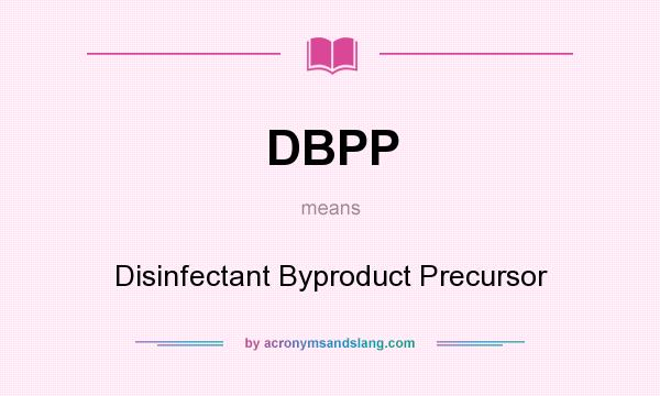 What does DBPP mean? It stands for Disinfectant Byproduct Precursor
