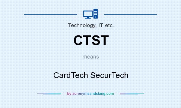 What does CTST mean? It stands for CardTech SecurTech