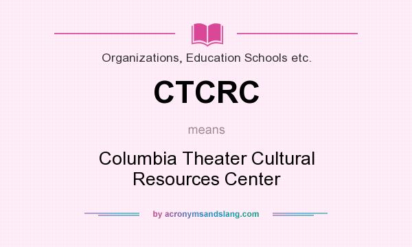 What does CTCRC mean? It stands for Columbia Theater Cultural Resources Center