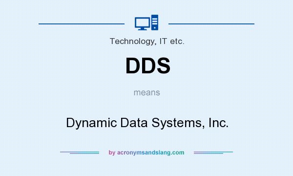 What does DDS mean? It stands for Dynamic Data Systems, Inc.