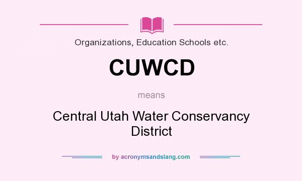 What does CUWCD mean? It stands for Central Utah Water Conservancy District