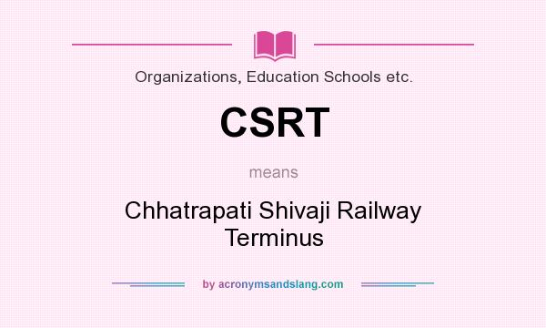 What does CSRT mean? It stands for Chhatrapati Shivaji Railway Terminus