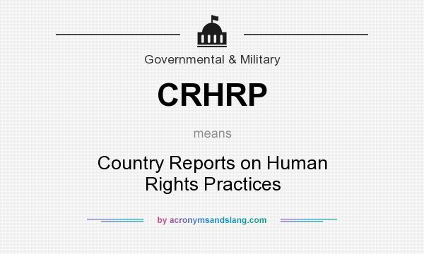 What does CRHRP mean? It stands for Country Reports on Human Rights Practices