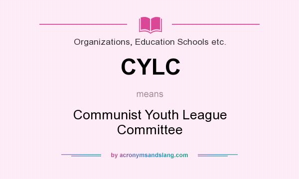 What does CYLC mean? It stands for Communist Youth League Committee
