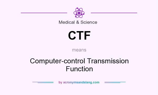 What does CTF mean? It stands for Computer-control Transmission Function