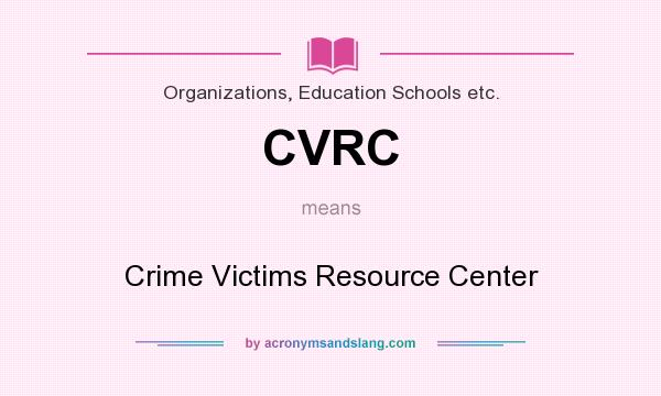 What does CVRC mean? It stands for Crime Victims Resource Center