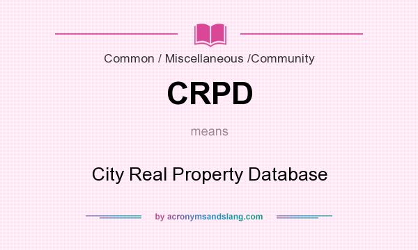 What does CRPD mean? It stands for City Real Property Database
