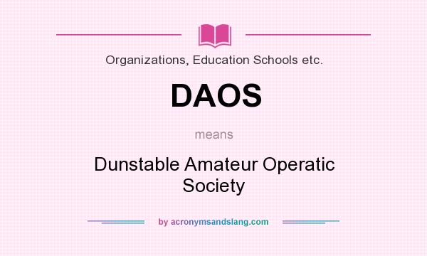 What does DAOS mean? It stands for Dunstable Amateur Operatic Society