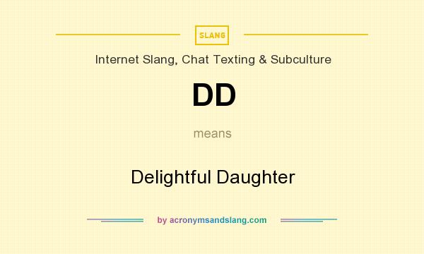 What does DD mean? It stands for Delightful Daughter