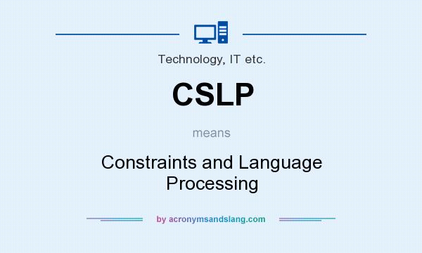 What does CSLP mean? It stands for Constraints and Language Processing