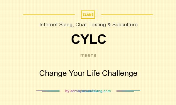 What does CYLC mean? It stands for Change Your Life Challenge
