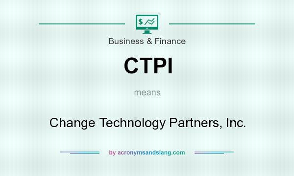 What does CTPI mean? It stands for Change Technology Partners, Inc.