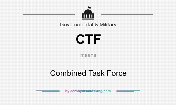 What does CTF mean? It stands for Combined Task Force