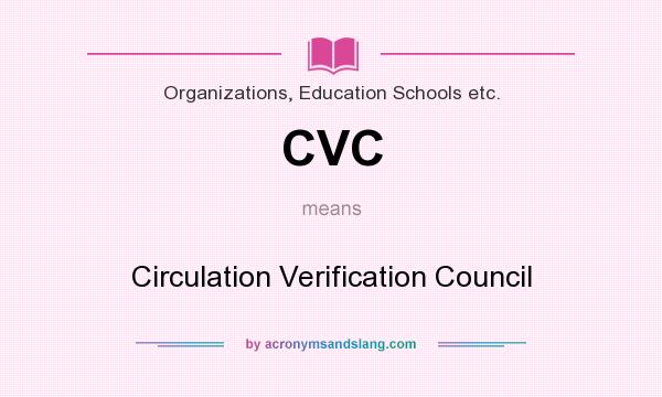 What does CVC mean? It stands for Circulation Verification Council