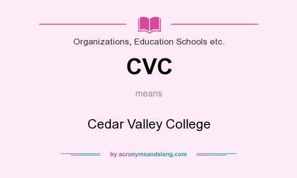 What does CVC mean? It stands for Cedar Valley College