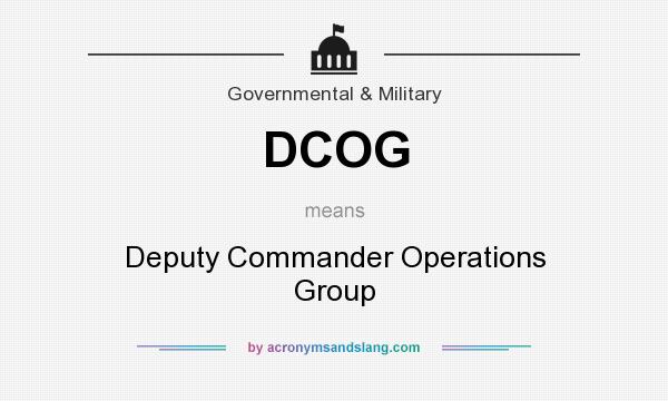 What does DCOG mean? It stands for Deputy Commander Operations Group