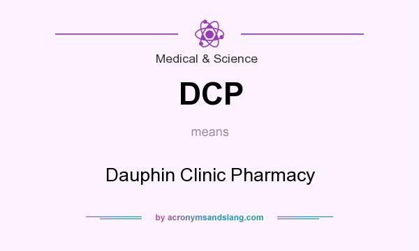What does DCP mean? It stands for Dauphin Clinic Pharmacy