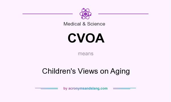 What does CVOA mean? It stands for Children`s Views on Aging