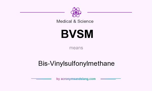 What does BVSM mean? It stands for Bis-Vinylsulfonylmethane