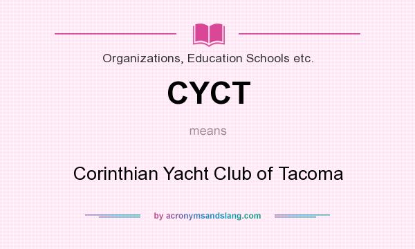What does CYCT mean? It stands for Corinthian Yacht Club of Tacoma