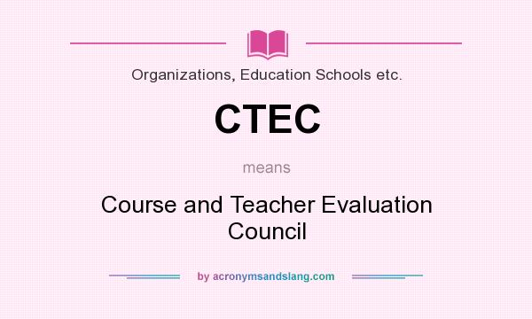 What does CTEC mean? It stands for Course and Teacher Evaluation Council