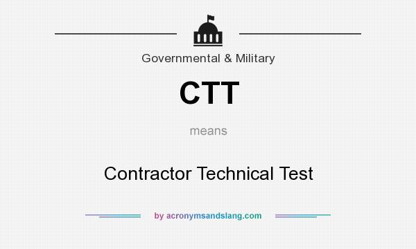 What does CTT mean? It stands for Contractor Technical Test