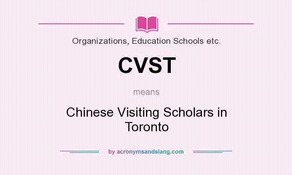 What does CVST mean? It stands for Chinese Visiting Scholars in Toronto