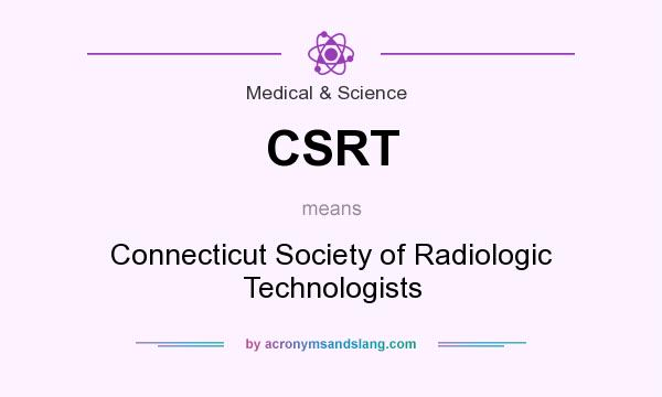 What does CSRT mean? It stands for Connecticut Society of Radiologic Technologists