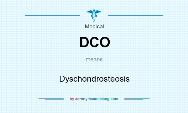 What does DCO mean? It stands for Dyschondrosteosis