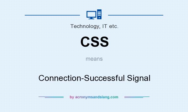 What does CSS mean? It stands for Connection-Successful Signal