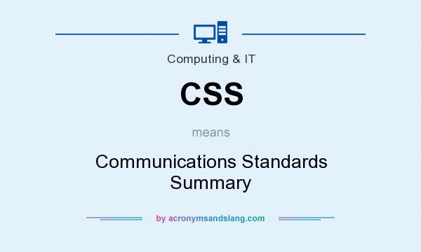 What does CSS mean? It stands for Communications Standards Summary