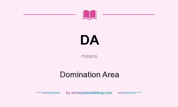 What does DA mean? It stands for Domination Area