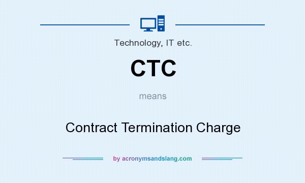 What does CTC mean? It stands for Contract Termination Charge