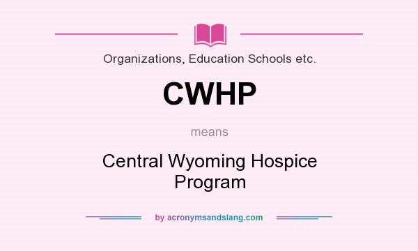 What does CWHP mean? It stands for Central Wyoming Hospice Program