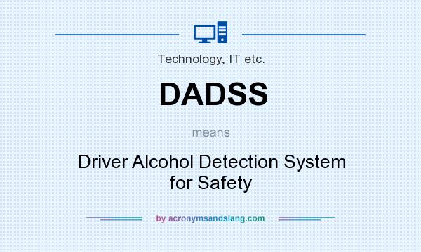 What does DADSS mean? It stands for Driver Alcohol Detection System for Safety
