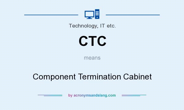 What does CTC mean? It stands for Component Termination Cabinet