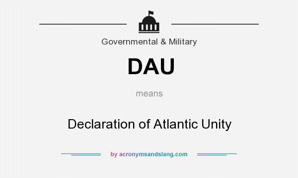 What does DAU mean? It stands for Declaration of Atlantic Unity