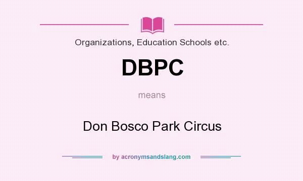 What does DBPC mean? It stands for Don Bosco Park Circus