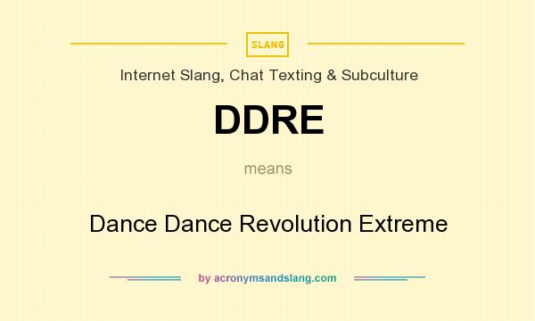 What does DDRE mean? It stands for Dance Dance Revolution Extreme