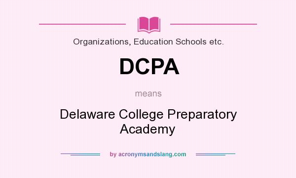 What does DCPA mean? It stands for Delaware College Preparatory Academy