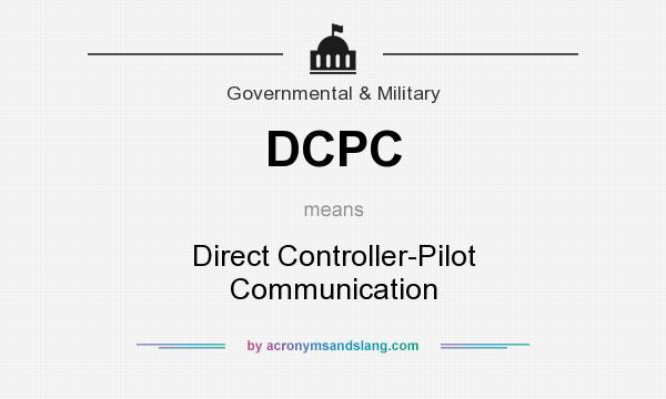 What does DCPC mean? It stands for Direct Controller-Pilot Communication