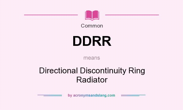 What does DDRR mean? It stands for Directional Discontinuity Ring Radiator