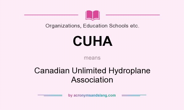 What does CUHA mean? It stands for Canadian Unlimited Hydroplane Association