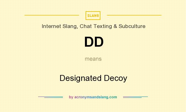What does DD mean? It stands for Designated Decoy