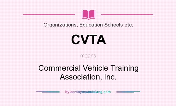 What does CVTA mean? It stands for Commercial Vehicle Training Association, Inc.