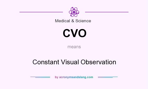 What does CVO mean? It stands for Constant Visual Observation