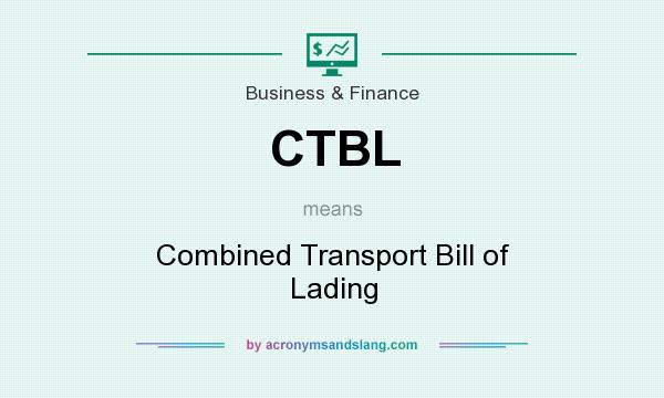 What does CTBL mean? It stands for Combined Transport Bill of Lading