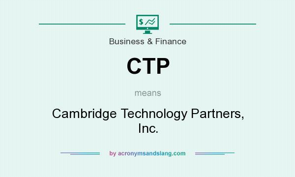 What does CTP mean? It stands for Cambridge Technology Partners, Inc.